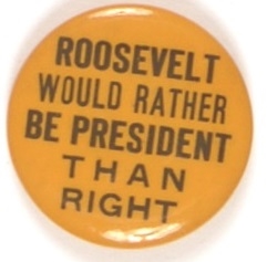 Roosevelt Would Rather Be President Than Right