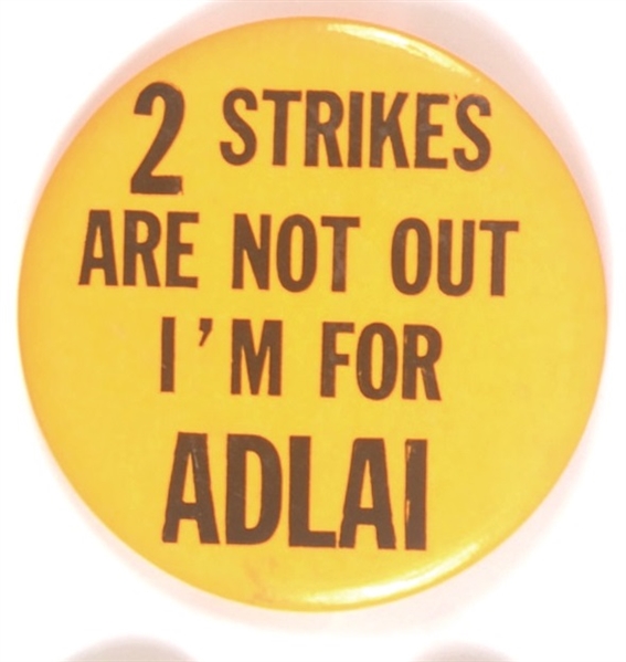 I’m for Adlai, 2 Strikes Are Not Out