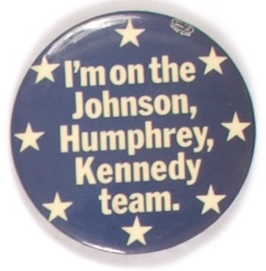 Im on the Johnson, Humphrey, Robert Kennedy Team