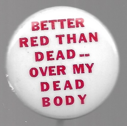 Better Red Than Dead ... Over My Dead Body 