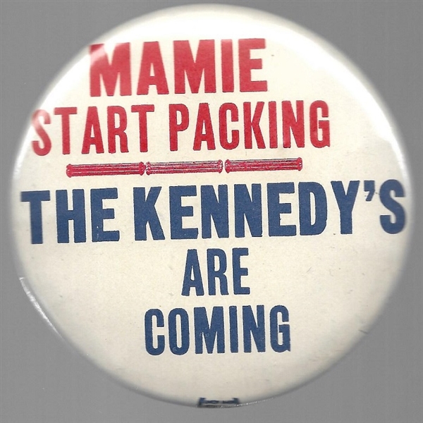 Mamie Start Packing the Kennedys are Coming