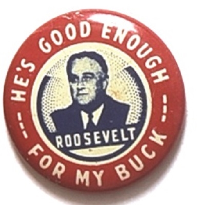 Franklin Roosevelt Good Enough for My Buck