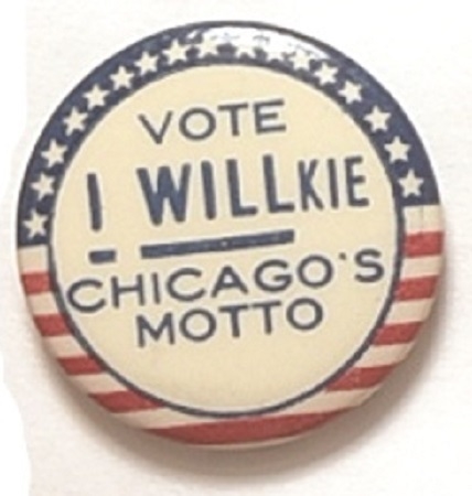 Vote Willkie Chicagos Motto