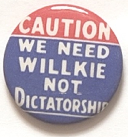 Caution We Need Willkie Not Dictatorship