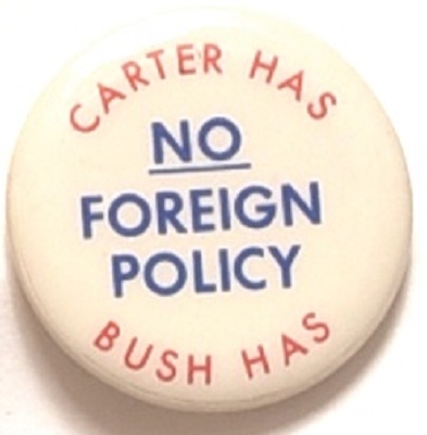Carter Has No Foreign Policy, Bush Has