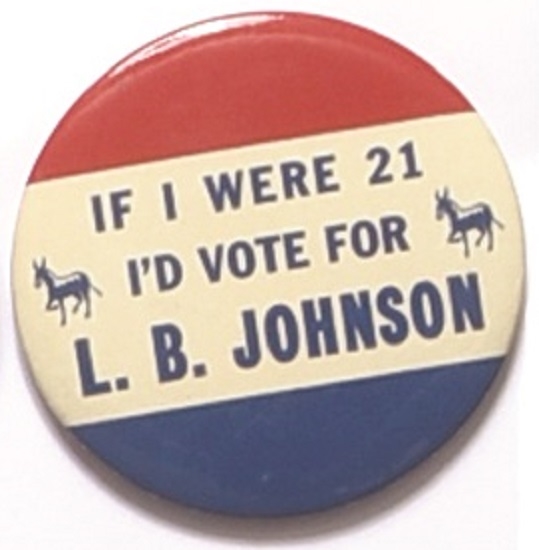 If I Were 21 Id Vote for L.B. Johnson