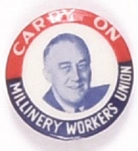 Franklin Roosevelt Carry On Millinery Workers Union