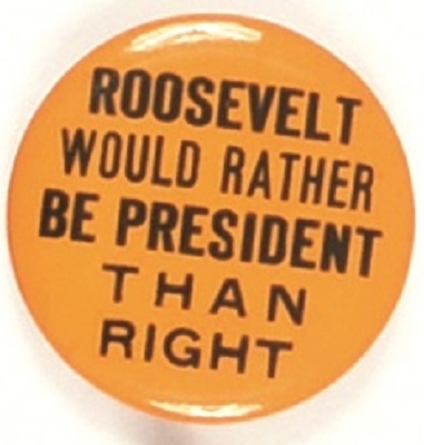 Roosevelt Rather Be President than Right