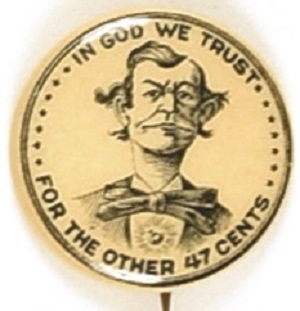 Anti Bryan in God We Trust for the Other 47 Cents
