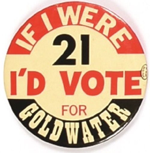 If I Were 21 Id Vote for Goldwater