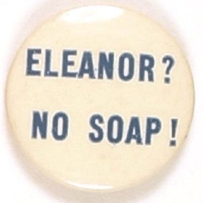 Eleanor? No Soap! Willkie Anti FDR Pin