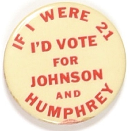 If I Were 21 Id Vote for Johnson, Humphrey