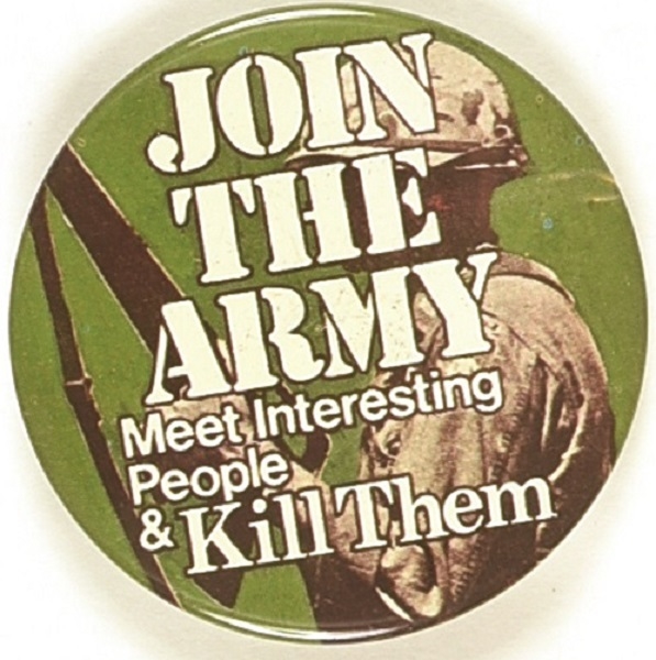 Join the Army Meet Interesting People and Kill Them