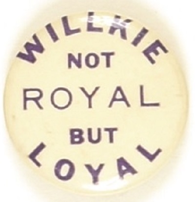Willkie Not Royal but Loyal