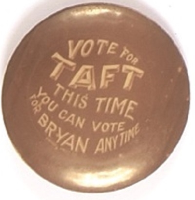 Vote for Taft You Can Vote for Bryan Anytime