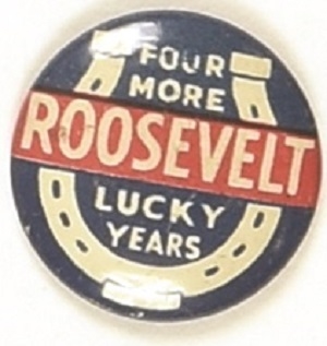 Roosevelt Four More Lucky Horseshoe Years
