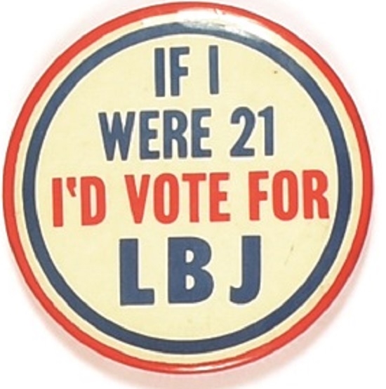 If I Were 21 Id Vote for LBJ