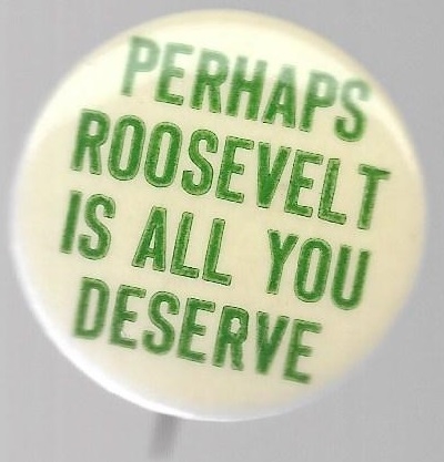 Perhaps Roosevelt is All You Deserve