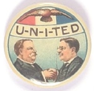 Taft, Roosevelt U-N-I-TED