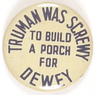 Truman Was Screwy to Build a Porch for Dewey