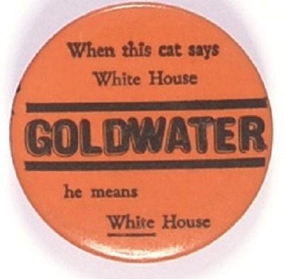 Goldwater When This Cat Says White House ...