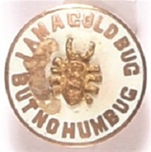 I am a Gold Bug but No Humbug