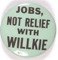 Jobs, Not Relief, With Willkie