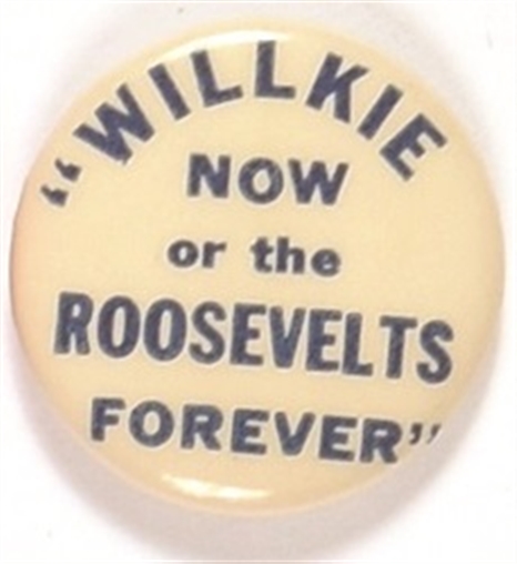 Willkie Now or Roosevelts Forever