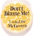 Dont Blame Me I Voted for McGovern