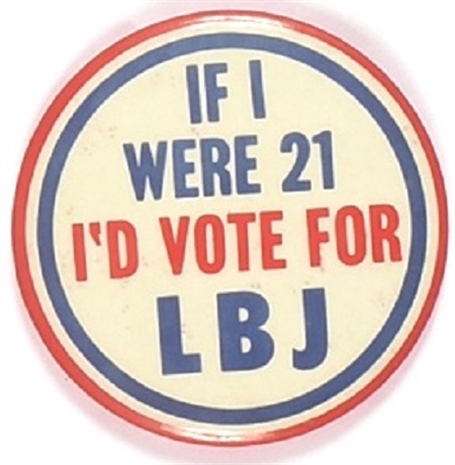 If I Were 21 Id Vote for LBJ