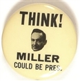 Think! Miller Could be President