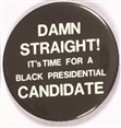 Damn Straight! Black Presidential Candidate