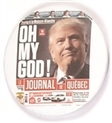 Trump Oh My God! Quebec Journal Pin