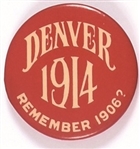 Denver 1914, Remember 1906?