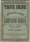 True Blue 1888 Republican Campaign Song Book