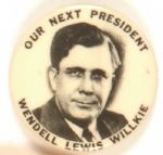Wendell Lewis Willkie Our Next President