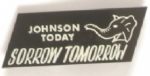 Johnson Today, Sorrow Tomorrow