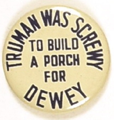 Truman was Screwy to Build a Porch for Dewey