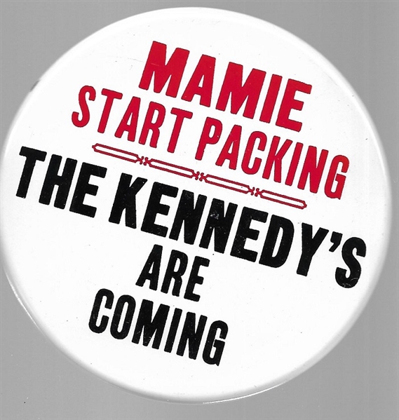Mamie Start Packing the Kennedys are Coming