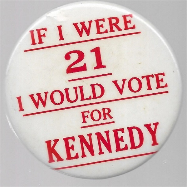 If I Were 21 Id Vote for Kennedy