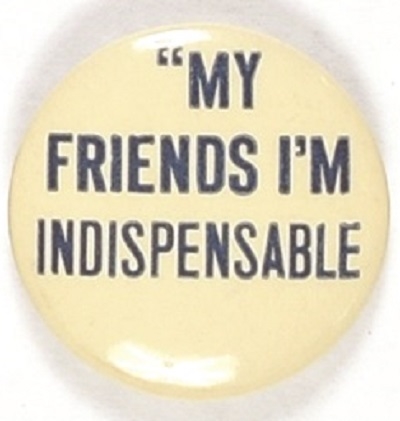 Willkie "My Friends Im Indispensable"