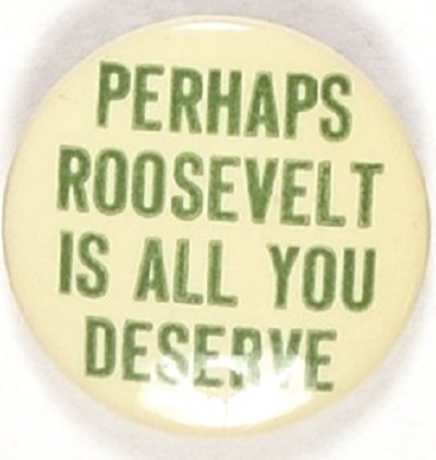 Perhaps Roosevelt is All You Deserve Green Version