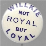 Willkie Not Royal but Loyal