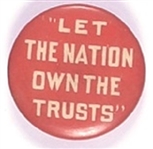 Socialist “Let the Nation Own the Trusts” Pin