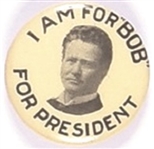 I am for Bob LaFollette for President