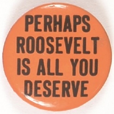 Perhaps Roosevelt is All You Deserve