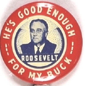 Franklin Roosevelt Good Enough for My Buck