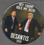 DeSantis Hey Trump Hold My Beer