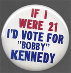If I Were 21 Id Vote for "Bobby" Kennedy 