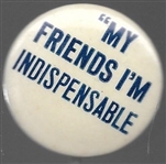 Willkie anti FDR "My Friends Im Indispensable" 